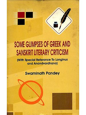 Some Glimpses of Greek and Sanskrit Literary Criticism (With Special Reference to Longinus and Anandavardhana)