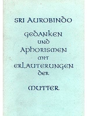 Sri Aurobindo Gedanken Und Aphorismen Oit Erläuterungen Der Mutter- Sri Aurobindo Thoughts and Aphorisms with Commentaries by the Mother (An Old and Rare Book in German)