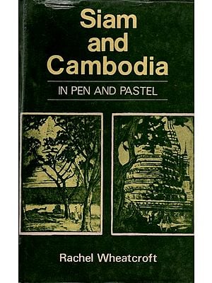 Siam and Cambodia: In Pen and Pastel