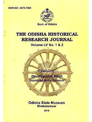 The Odisha Historical Research Journal Volume Lv No. 1 & 2 Including Articles of a Possible Ancient City of Stars: Taraka (India) and Heritege of Buddhism in Daya Valley