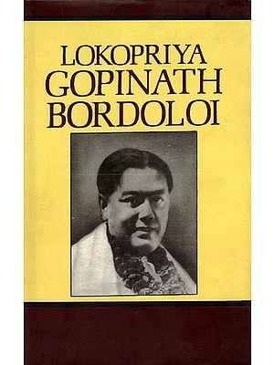 Lokopriya Gopinath Bordoloi: An Architect of Modern India