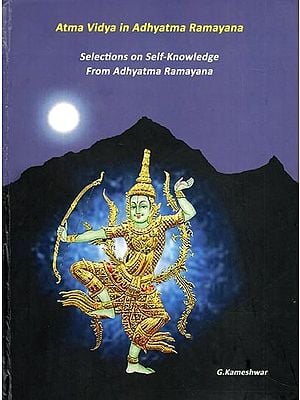 Atma Vidya in Adhyatma Ramayana: Selections on Self-Knowledge from Adhyatma Ramayana