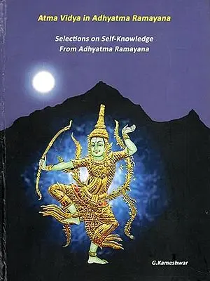 Atma Vidya in Adhyatma Ramayana: Selections on Self-Knowledge from Adhyatma Ramayana