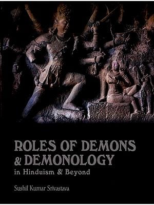 Roles of Demons & Demonology (In Hinduism & Beyond)