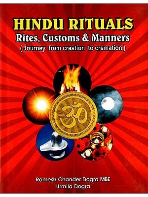 Hindu Rituals Rites, Customs & Manners (Journey from Creation to Cremation)