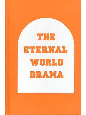 The Eternal World Drama (Part 2, of the Series, Titled 'Eternal Drama of Souls, Matter and God')