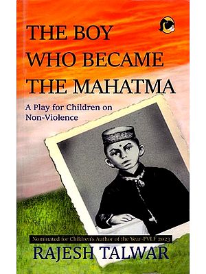 The Boy Who became the Mahatma: A Play for Children on Non-Violence