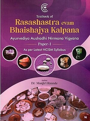Textbook of Rasashastra Evam Bhaishajya Kalpana: Ayurvediya Aushadhi Nirmana Vigyana (Paper-1, As Per Latest NCISM Syllabus)