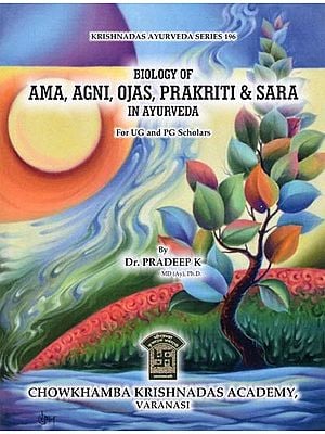 Biology of Ama, Agni, Ojas, Prakriti & Sara in Ayurveda for UG and PG Scholars