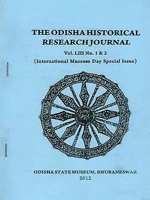 The Orissa Historical Research Journal Vol. LIII No. 1 & 2: International Museum Day Special Issue Including Articles of Odia Cultural Identity and Jajapur- The Ancient and Medieval Capital of Odisha (An Old and Rare Book)
