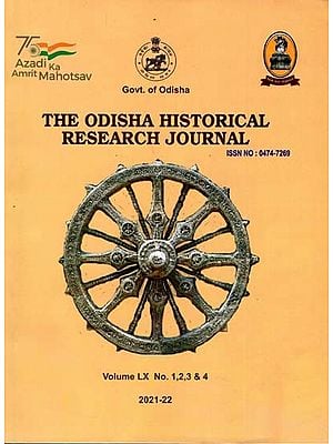 The Orissa Historical Research Journal Vol. LX No. 1,2,3 & 4: Including Articles of Places, Forms and Practices of Religious Worships at Colonial Cuttack and Jaina Images Noticed in Mayurbhanj a Study