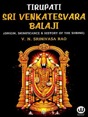 Tirupati Sri Venkatesvara Balaji (Origin, Significance & History of the Shrine)