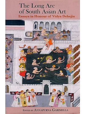 The Long Arc of South Asian Art: Essays in Honour of Vidya Dehejia
