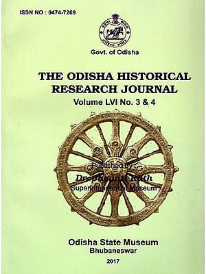 The Odisha Historical Research Journal: Volume LVI No. 3 & 4 (Including Articles on Jaina Remains of Choudwar and Freedom Struggle in Bhadrak)