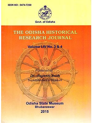 The Odisha  Historical Research Journal: Volume LIV No. 3 & 4 (Including Articles on A New Light on the Gupta Art in Orissa and Twelve-Armed Mahisasurmardini in Odishan Iconography)