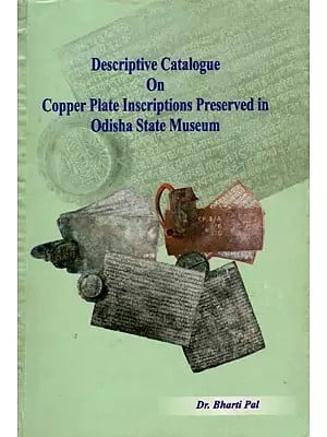 Descriptive Catalogue on Copper Plate Inscriptions Preserved in Odisha State Museum