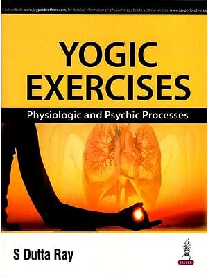 Yogic Exercises- Physiologic and Psychic Processes