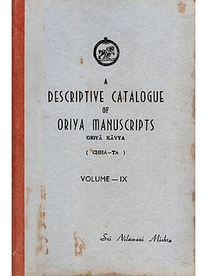 A Descriptive Catalogue of Oriya Manuscripts: Oriya Kavya (Chha-Ta) Volume- IX (An Old and Rare Book)