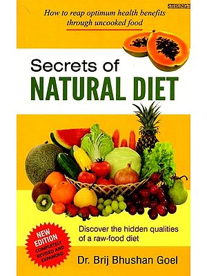 Secrets of Natural Diet: How to Reap Optimum Health Benefits through Uncooked Food