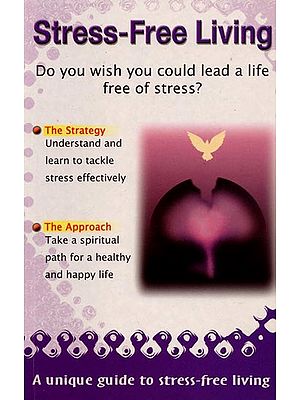 Stress-Free Living: Do You Wish You could Lead a Life Free of Stress?