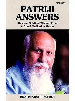 Patriji Answers: Timeless Spiritual Wisdom from a Grand Meditation Master