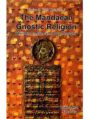 The Mandaean Gnostic Religion: Worship Practice and Deep Thought