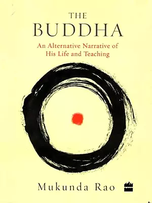 The Buddha: An Alternative Narrative of His Life and Teaching