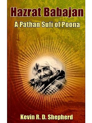 Hazrat Babajan: A Pathan Sufi of Poona