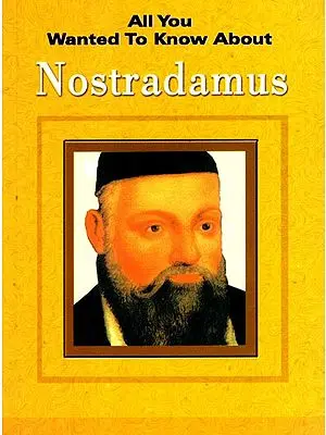 All You Wanted to Know About- The Prophecies of Nostradamus