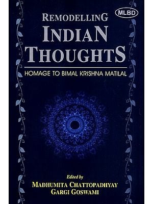 Remodelling Indian Thoughts- Homage to Bimal Krishna Matilal