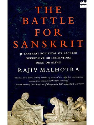 The Battle for Sanskrit (Is Sanskrit Political or Sacred, Oppressive or Liberating, Dead or Alive?)