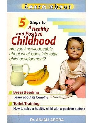 Learn About: 5 Steps to a Healthy and Positive Childhood- Are You Knowledgeable about What goes into Total Child Development?