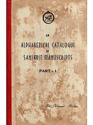 An Alphabetical Catalogue of Sanskrit Manuscripts: Part- 1 (An Old and Rare Book with Pinholed)