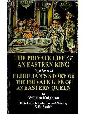 The Private Life of an Eastern King Together with Elihu Jan's Story or the Private Life of an Eastern Queen