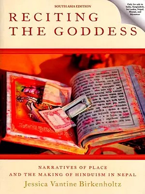 Reciting the Goddess: Narratives of Place and the Making of Hinduism in Nepal