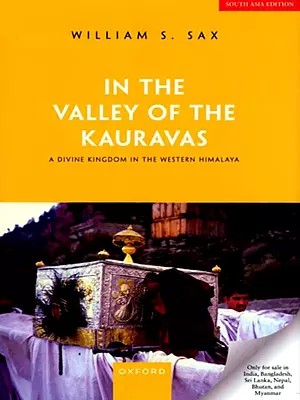 In the Valley of the Kauravas: A Divine Kingdom in the Western Himalaya