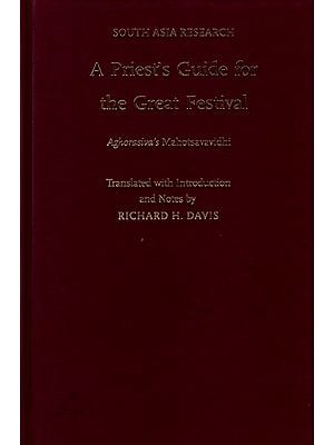 A Priest's Guide for the Great Festival: Aghorasiva's Mahotsavavidhi