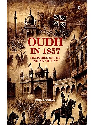 Oudh in 1857: Memories of the Indian Mutiny