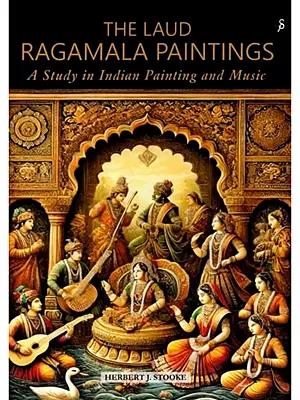 The Laud Ragamala Paintings: A Study in Indian Painting and Music