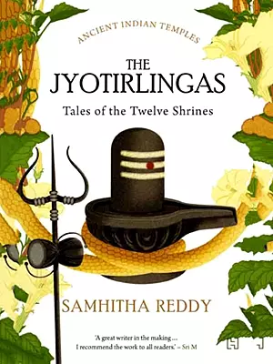 The Jyotirlingas- Tales of the Twelve Shrines (Ancient Indian Temples)