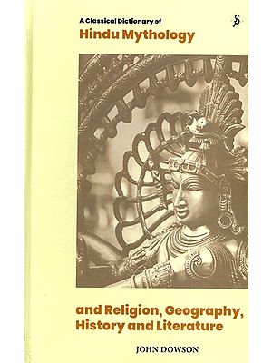 A Classical Dictionary of Hindu Mythology and Religion, Geography, History, and Literature