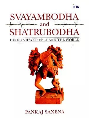 Svayambodha and Shatrubodha: Hindu View of Self and the World