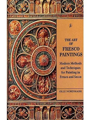 The Art of Fresco Paintings (Modern Methods and Techniques for Painting in Fresco and Secco)