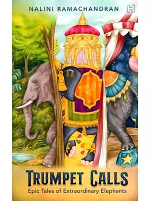 Trumpet Calls- Epic Tales of Extraordinary Elephants