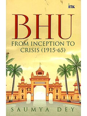 BHU: From Inception to Crisis (1915–65)