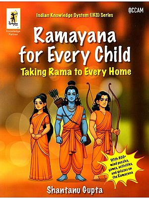 Ramayana for Every Child: Taking Rama to Every Home (Indian Knowledge System &#40;IKS&#41; Series)