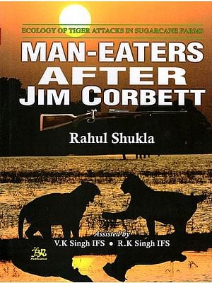 Man-Eaters After Jim Corbett: Ecology of Tiger Attacks in Sugarcane Farms of Tarai – Kheri & Pilibhit District