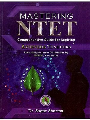Mastering NTET: Comprehensive Guide for Aspiring Ayurveda Teachers (According to Latest Guidelines by NCISM, New Delhi)