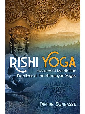 Rishi Yoga: Movement Meditation Practices of the Himalayan Sages