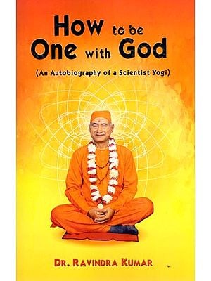 How to be One with God (An Autobiography of a Scientist Yogi)